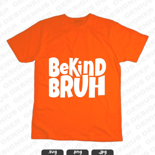 Be Kind Bruh SVG, End Bullying, Anti-Bullying Kindness, Bully Awareness Svg, Kindness Quotes, Harmony Day Svg, Save Children Svg Png Jpg