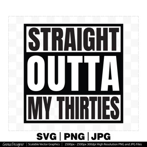 Straight Outta My Thirties Svg Png Jpg, Ciao 30 SVG, Ciao Trenta Svg, File di taglio stampabili per Cricut e Silhouette