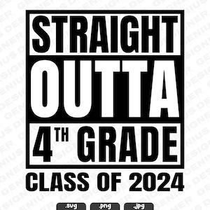 Straight Outta 4th Grade Svg, Straight Outta Fourth Grade | Class of 2024 | Happy Last Day Of School | Fourth Svg | Straight Outta Cut File
