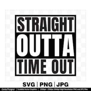 Straight Outta Time Out Svg Png Jpg Cut File, Straight Outta Image Vector for Cricut and Silhouette