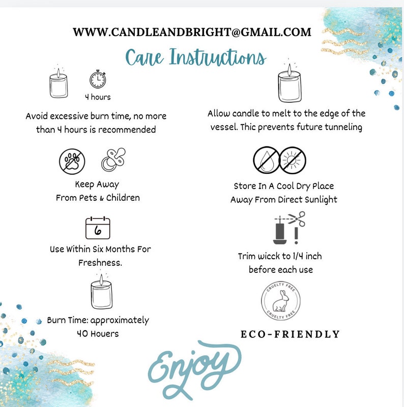 May include: Candle care instructions with icons and text.  Avoid excessive burn time, no more than 4 hours. Keep away from pets and children. Use within six months for freshness. Trim wick to 1/4 inch before each use. Burn time: approximately 40 hours. Store in a cool dry place away from direct sunlight. Cruelty free and eco-friendly.