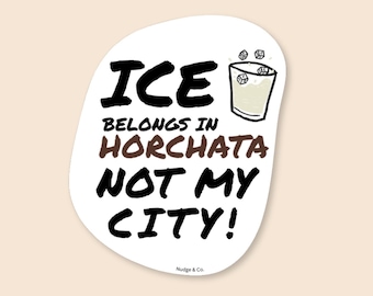 ICE Belongs in Horchata Sticker | Anti-ICE Protest Decal | Immigration Rights Vinyl Sticker | Nudge & Co.