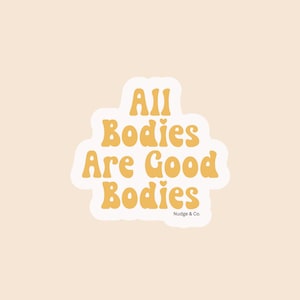 All Bodies Are Good Bodies Vinyl Sticker | Body Positivity | Fat Liberation | Durable Waterproof Decal | Nudge & Co.