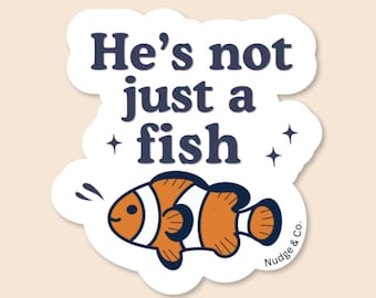 He’s Not Just a Fish Clownfish Sticker | Cute Reef Tank Vinyl Decal | Saltwater Aquarium Pet Lover Gift | Nudge & Co.