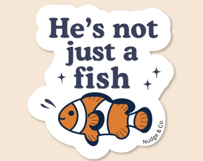 He’s Not Just a Fish Clownfish Sticker | Cute Reef Tank Vinyl Decal | Saltwater Aquarium Pet Lover Gift | Nudge & Co.