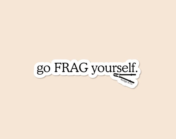 Go FRAG Yourself Sticker | Coral Fragging Joke | Saltwater Aquarium Sticker | Nudge & Co.