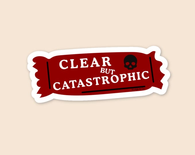 Clear But Catastrophic Sticker | Funny Sober Sticker | Chaotic Recovery Sticker | Nudge & Co.