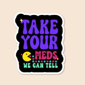 Take Your Meds Sticker | Funny Mental Health Vinyl | ADHD/SSRI Reminder | Pac-Man Aesthetic | Nudge & Co.