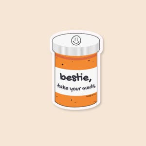 Bestie, Take Your Meds Aufkleber - Erinnerung an psychische Gesundheit Vinyl-Aufkleber | Stupser & Co.