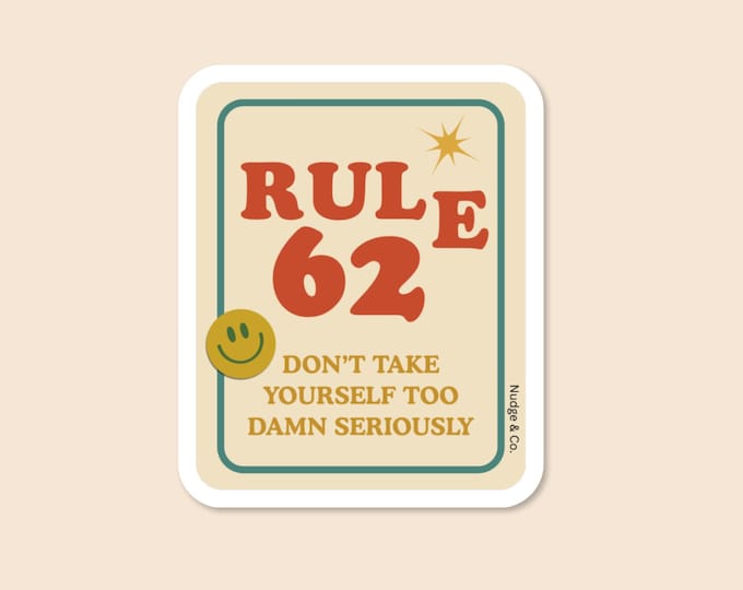 Rule 62 Sticker | Don’t Take Yourself Too Seriously | Funny Sober Sticker | AA Recovery Gift | Nudge & Co