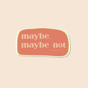 Maybe, Maybe Not Sticker – Mental Health Reminder, OCD, ERP Vinyl Sticker | Nudge & Co.