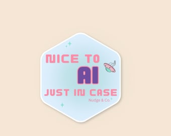 Nice to AI, Just in Case – AI Humor Vinyl Sticker, chatGPT | Nudge & Co.
