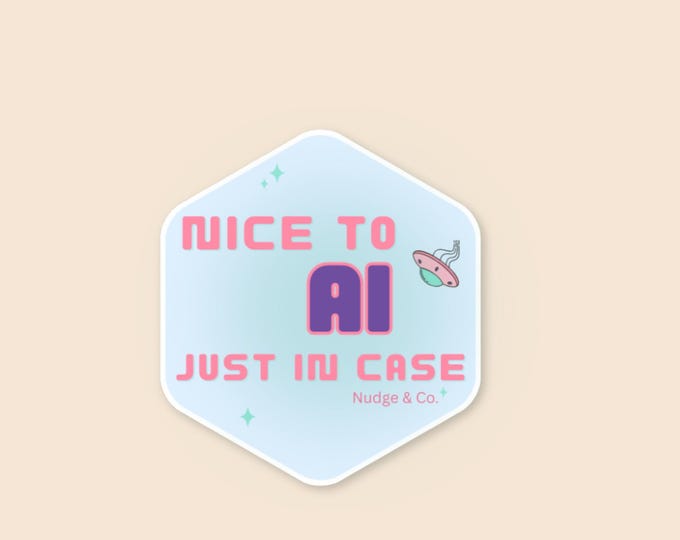 Nice to AI, Just in Case – AI Humor Vinyl Sticker, chatGPT | Nudge & Co.