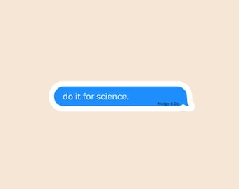 Do It for Science Sticker | Funny Mental Health Chat Bubble | Chaos Justified Vinyl Decal | Nudge & Co.