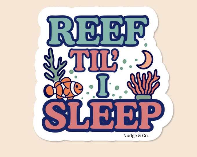 Reef Til I Sleep Sticker | Clownfish Saltwater Tank Vinyl Decal | Cute Coral Aesthetic | Nudge & Co.