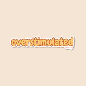 Overstimulated ADHD Sticker – Mental Health Humor, Therapy-Inspired Vinyl Sticker, Nudge & Co.