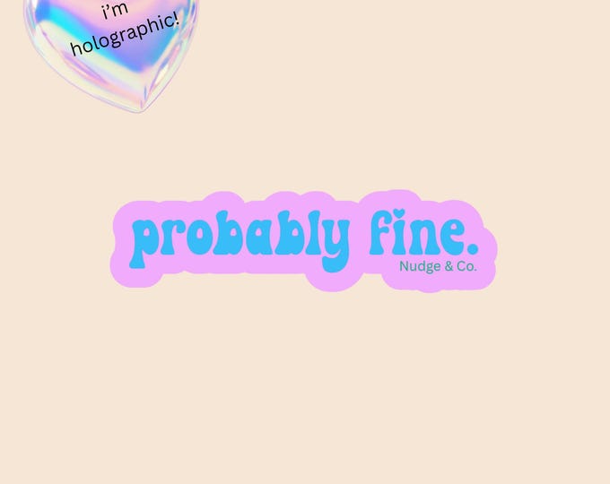 Probably Fine Sticker | Holographic Mental Health Humor | Neurospicy Vibes in Pastel Pink | Nudge & Co.