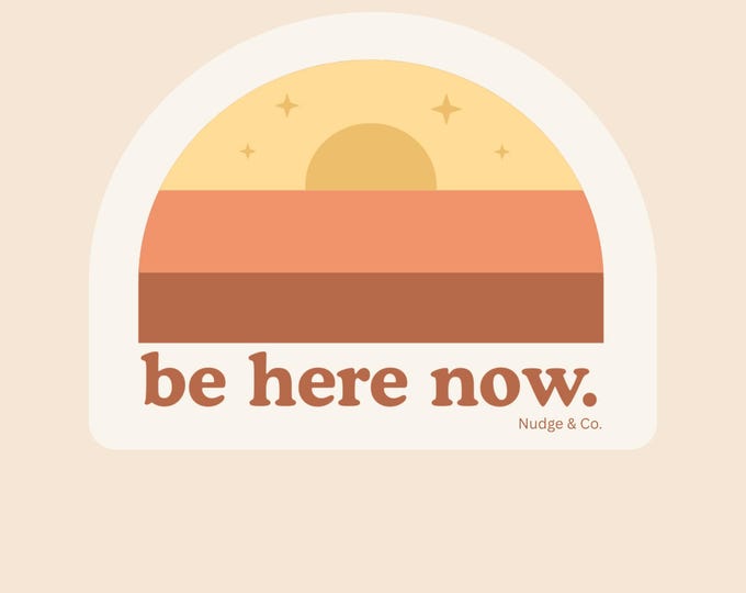 Be Here Now Sticker | Retro Sunset Grounding Reminder | Mindfulness Mental Health Vinyl | Nudge & Co.