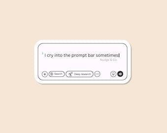 I Cry Into the Prompt Bar Sometimes – AI Humor Vinyl Sticker, chatGPT | Nudge & Co.