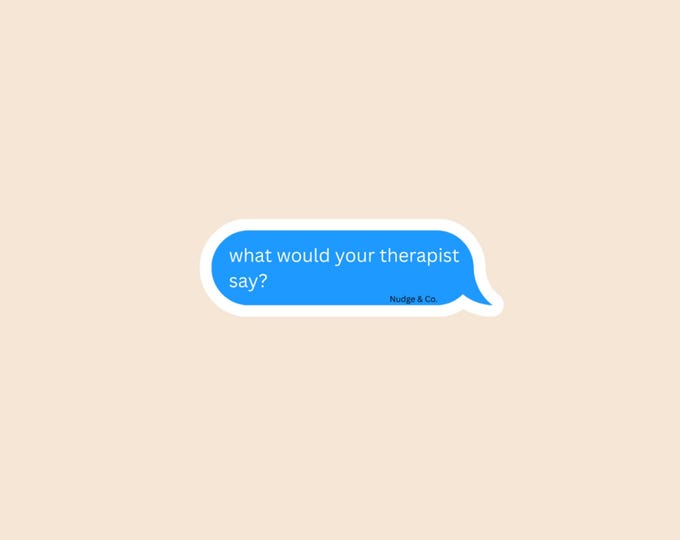 What Would Your Therapist Say? Sticker | Funny Mental Health Chat Bubble | Vinyl Decal by Nudge & Co.