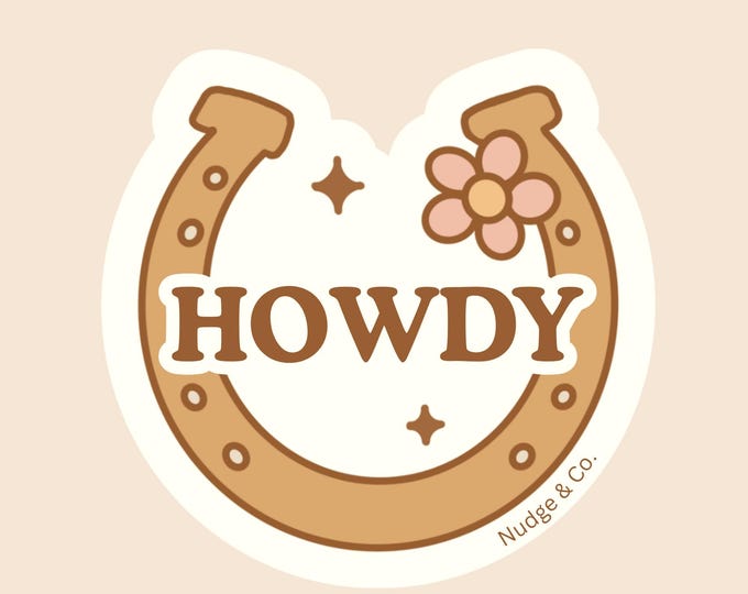 Howdy Sticker | Cute Cowgirl Aesthetic Vinyl Sticker | Horseshoe Western Yeehaw Mental Health | Nudge & Co.