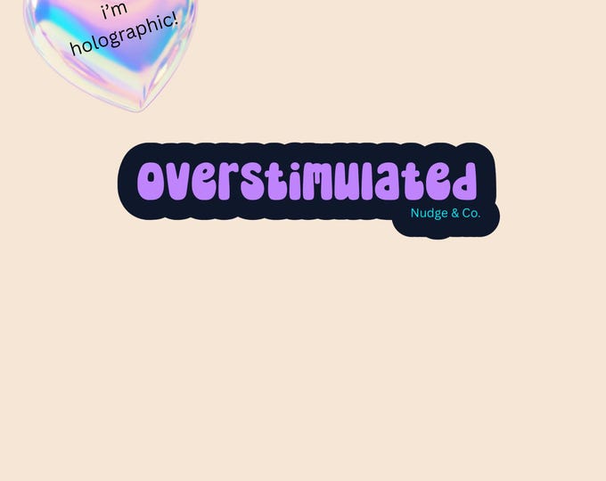 Overstimulated Sticker | Holographic ADHD Sensory Overload Sticker | Neurodivergent Humor | Nudge & Co.