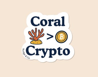 Coral > Crypto Sticker | Funny Saltwater Reef Tank Vinyl Decal | Fish Tank Meme Gift for Hobbyists | Nudge & Co.