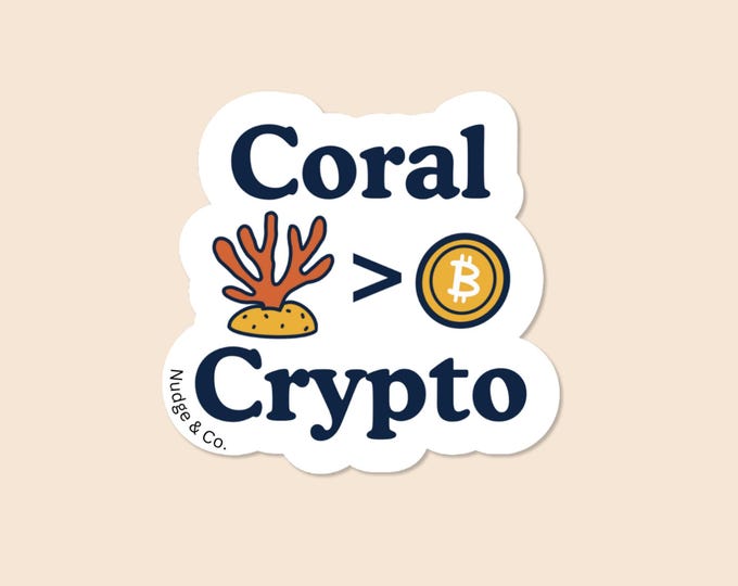 Coral > Crypto Sticker | Funny Saltwater Reef Tank Vinyl Decal | Fish Tank Meme Gift for Hobbyists | Nudge & Co.