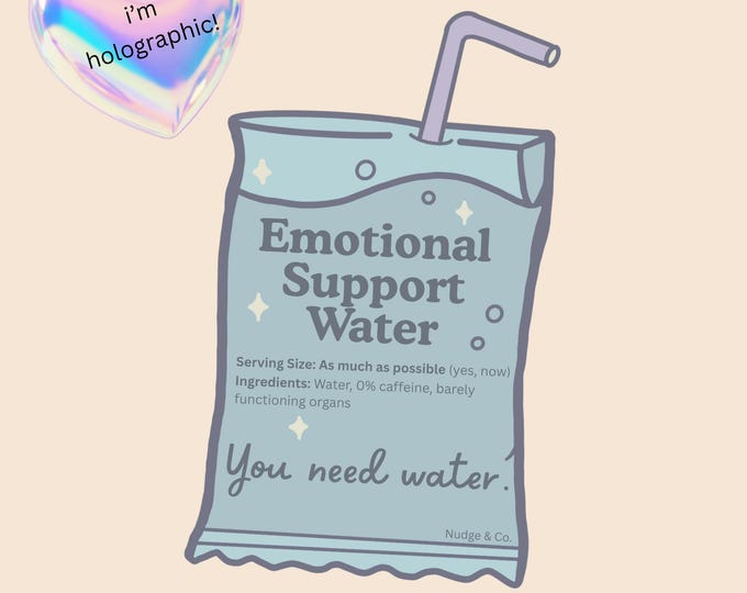 Emotional Support Water Sticker | Holographic Hydration Reminder | Funny Mental Health Sticker | Nudge & Co.