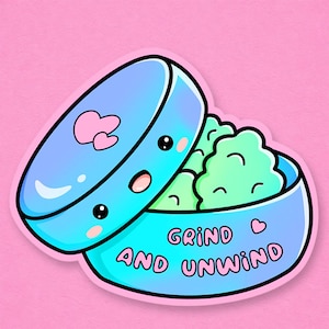 Grind and Unwind Sticker | Cute Kawaii Weed Grinder Vinyl Decal | Funny 420 Cannabis Sticker | Stoner Gift | Cute Pot Accessory Art