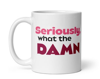 Bad @ Swearing Seriously, What the Damn gag gift bff White glossy coffee mug