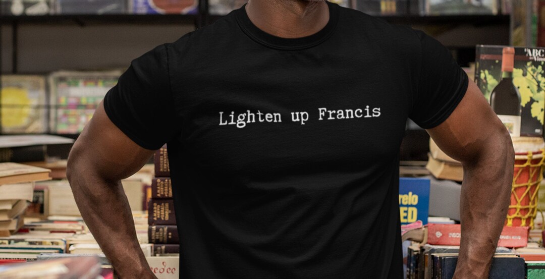 Lighten up Francis Tshirt Lighten up Francis Shirt Sgt. Etsy