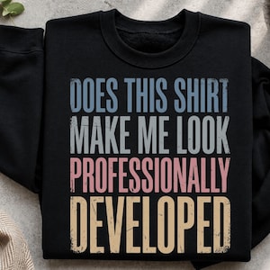 Does This Shirt Make Me Look Professionally Developed PNG, Workplace Humor shirt, Funny Professional Development Tee, office workers.