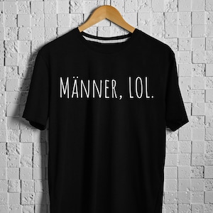 Men, LOL. | Slogan T-Shirt | Slogan Shirt | Feminist Shirt | Funny Shirt | Feminism | Funny Shirt