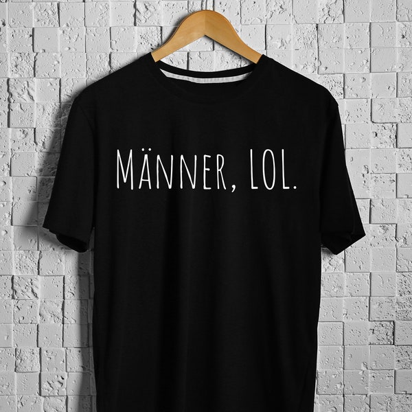 Männer, LOL. | Slogan T-Shirt | Slogan Shirt | Feminist Shirt | Funny Shirt | Feminismus | Lustiges Shirt