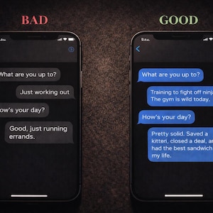 May include: Two smartphones side-by-side, each displaying text message conversations. The left phone shows brief, uninteresting replies. The right phone shows engaging, detailed responses. The word "BAD" is above the left phone, and "GOOD" is above the right.