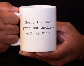 Sorry I ruined your bad theology with my Bible mug Theology Matters coffee mug bible study gift theologian coffee mug Biblical Christian mug