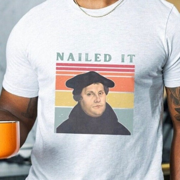 Martin Luther Nailed It shirt Pastor Gift Funny Christian Shirt Reformation Day shirt Seminary Gift Faith Based T-shirt Protestant shirt