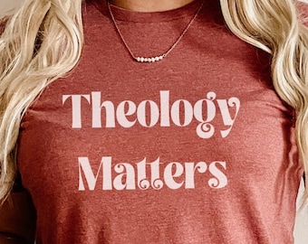 Theology Matters shirt Christian theology shirt Christian woman shirt reformation day shirt Protestant theology shirt bible study shirt