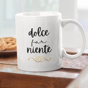 Dolce Far Niente Ceramic Mug 11oz, Gift for Italian Teacher, Mug with Italy, Cute Saying Mug, Mug for Nonna, Gift for Retired Mom or Dad