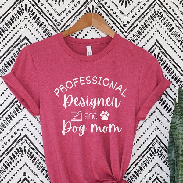 Professional Designer and Dog Mom T-Shirt, Gift for Designers, Architect Humor Shirt, Busy Working Mom TShirt, Funny Graphic Design Dog Mom