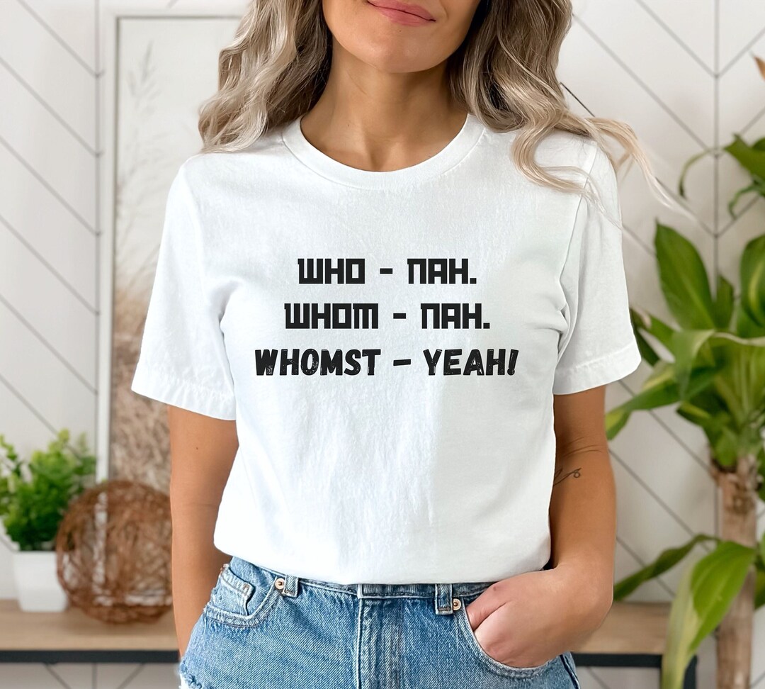 Who Whom Whomst Nah Yeah T-shirt, Gift for English Teacher, Teacher ...