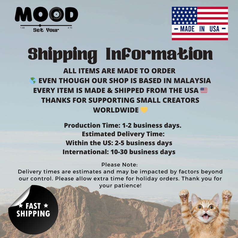 May include: Image with text: "MOOD Set Your 410" and "- MADE IN USA -". The text "Shipping Information" is displayed. Additional text includes "ALL ITEMS ARE MADE TO ORDER" and "FAST SHIPPING". A cat is in the bottom right corner.