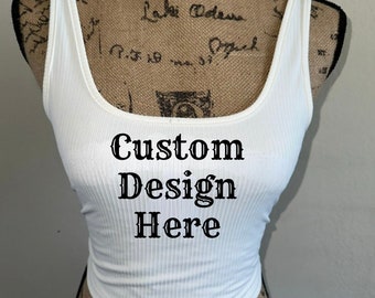 Custom Design Tank Top, Message me if Design is Complex so I can approve it, custom shirt, customizable tshirt