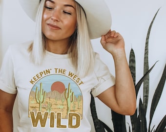 Keepin' the West Wild Shirt | Funny Western Tee | Desert Vibes Shirt | Vintage Western | Wild West Shirt | Country Western Shirt | Cowboy