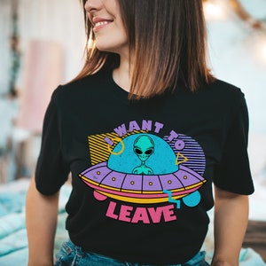 I Want to Leave Shirt | Aliens Shirt | UFO Shirt | Funny Shirt | 80&#39;s Retro Tee | Funny Alien Shirt | Mothership Shirt | Alien Gift