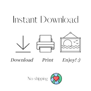 May include: Instant download graphic with a download arrow, a printer, and a framed picture of a sunset over the ocean. The text "Download, Print, Enjoy!" is below the icons. The text "No shipping" is below the icons with a globe icon with a red heart.