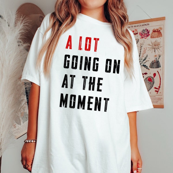 A Lot Going On At The Moment Shirt, Concert T-shirt, Trendy Graphic, Funny Tour Tees