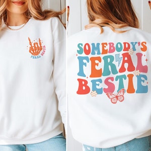 Best Friend Sweatshirt, Somebody's Feral Bestie Shirt, Feral Bestie Shirt, Bestie Shirt, Funny Shirt, For Women, Gift For Her, Trendy Shirt