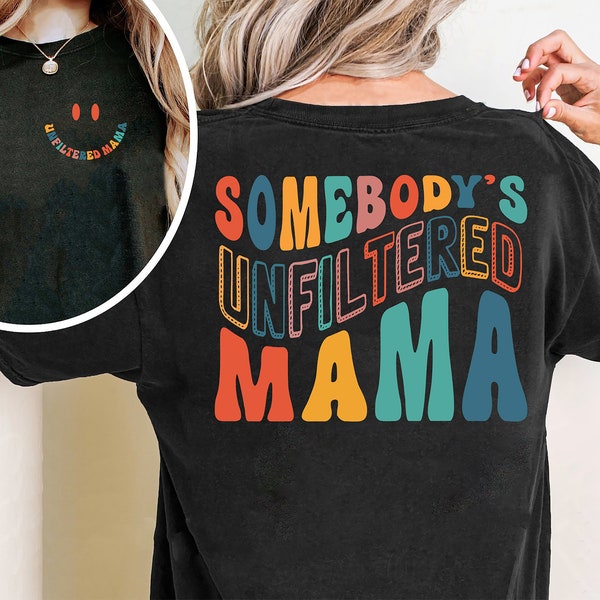 Somebody's Unfiltered MAMA Shirt , Mama Gift, Mama Birthday Gift, Mother's Day Gifts, Mama Sweatshirt, Mama Shirt